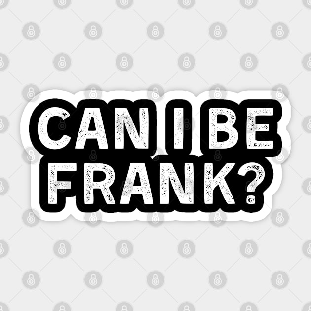 Can I Be Frank Funny Sarcasm Sticker by deafcrafts